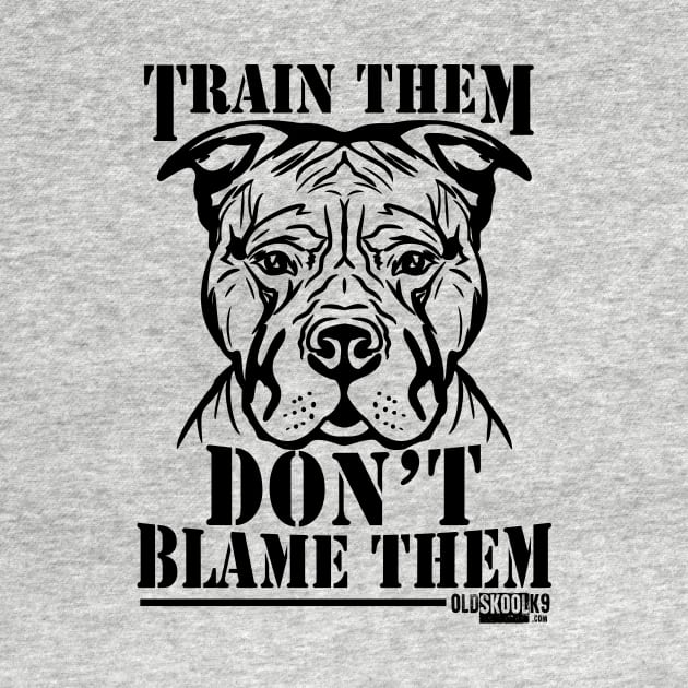 Train them, Don't blame them by OldskoolK9